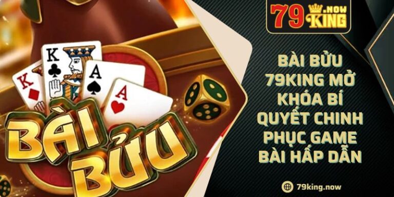 Bài Bửu 79King Mở Khóa Bí Quyết Chinh Phục Game Bài Hấp Dẫn