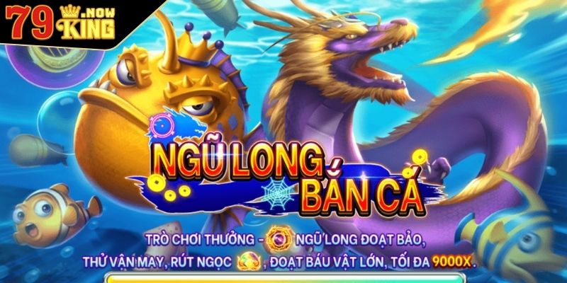 Bắn cá ngũ long 79king là gì?