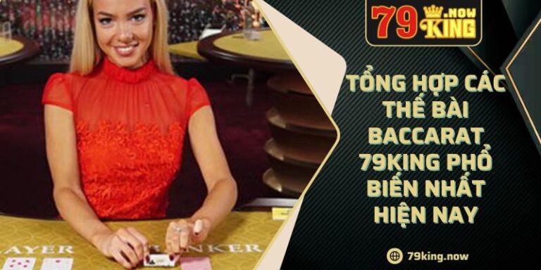 Tổng hợp các thế bài Baccarat 79king phổ biến nhất hiện nay