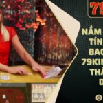 Nắm rõ cách tính điểm baccarat 79king chiến thắng dễ dàng