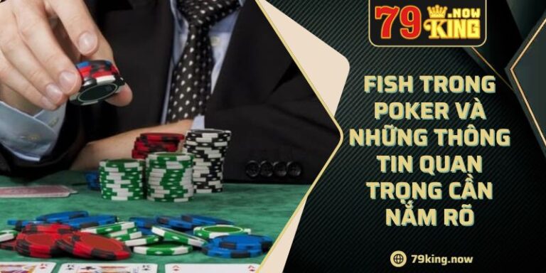 Fish Trong Poker Và Những Thông Tin Quan Trọng Cần Nắm Rõ